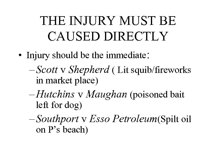 THE INJURY MUST BE CAUSED DIRECTLY • Injury should be the immediate: – Scott