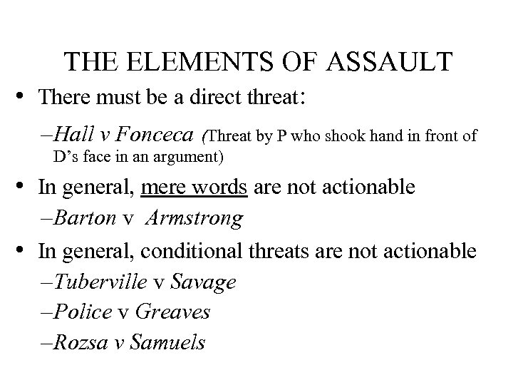 THE ELEMENTS OF ASSAULT • There must be a direct threat: – Hall v