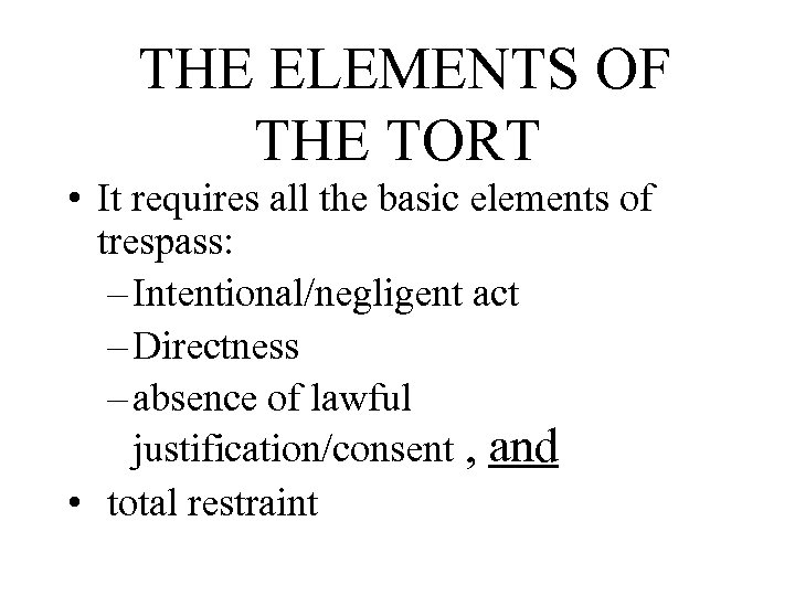  THE ELEMENTS OF THE TORT • It requires all the basic elements of