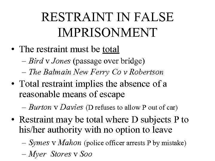 RESTRAINT IN FALSE IMPRISONMENT • The restraint must be total – Bird v Jones