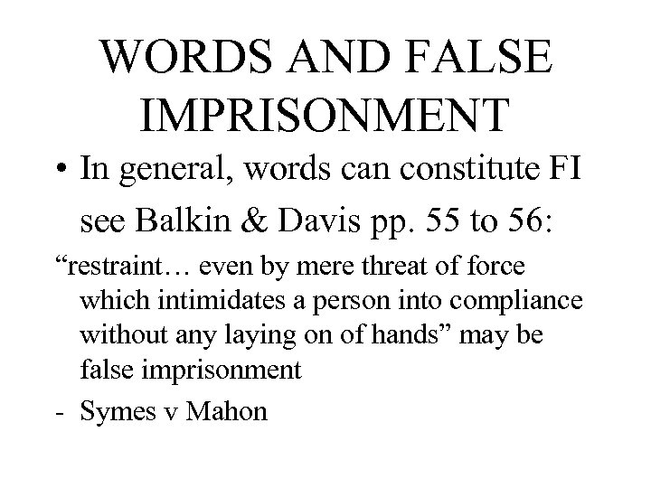 WORDS AND FALSE IMPRISONMENT • In general, words can constitute FI see Balkin &