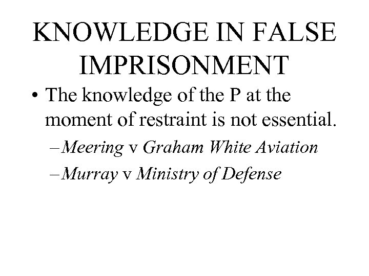 KNOWLEDGE IN FALSE IMPRISONMENT • The knowledge of the P at the moment of