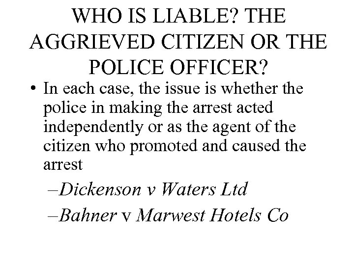 WHO IS LIABLE? THE AGGRIEVED CITIZEN OR THE POLICE OFFICER? • In each case,