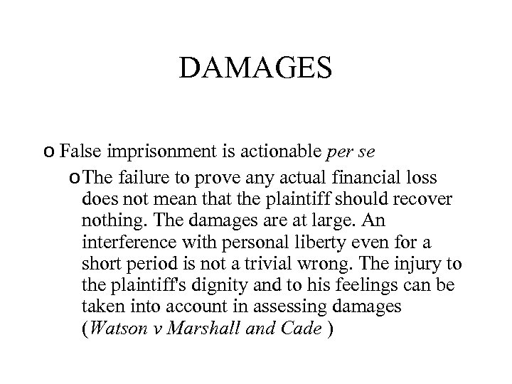 DAMAGES o False imprisonment is actionable per se o The failure to prove any