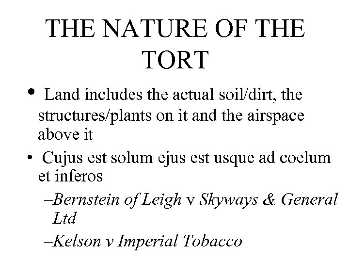 THE NATURE OF THE TORT • Land includes the actual soil/dirt, the structures/plants on