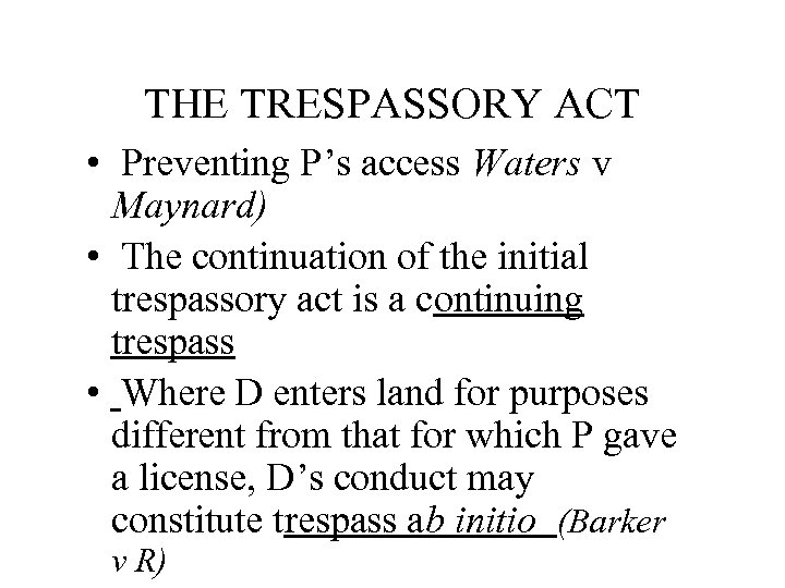 THE TRESPASSORY ACT • Preventing P’s access Waters v Maynard) • The continuation of