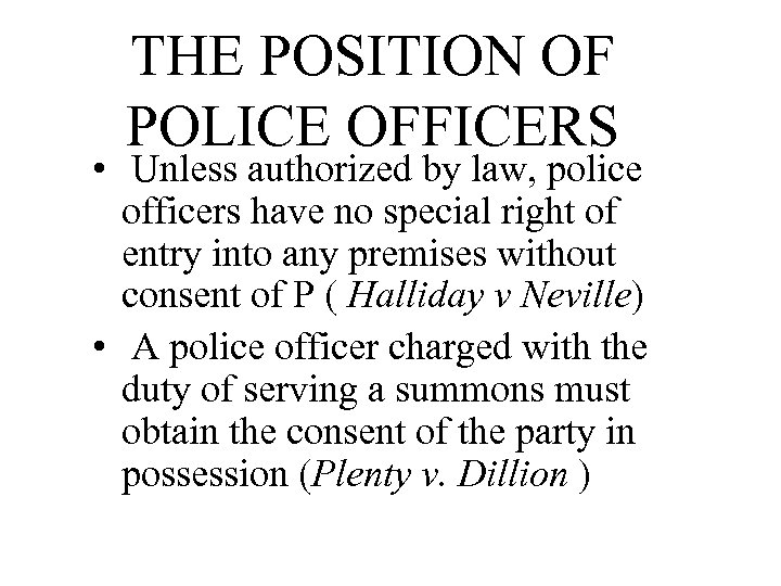 THE POSITION OF POLICE OFFICERS • Unless authorized by law, police officers have no