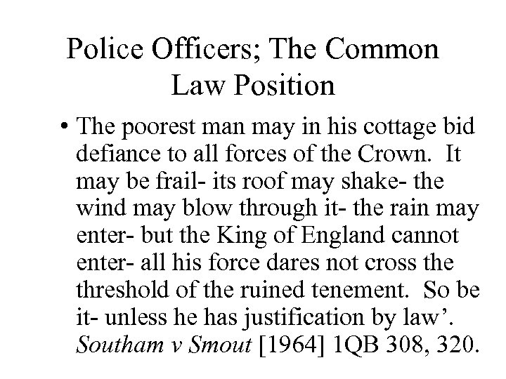 Police Officers; The Common Law Position • The poorest man may in his cottage