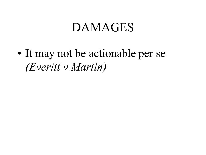 DAMAGES • It may not be actionable per se (Everitt v Martin) 