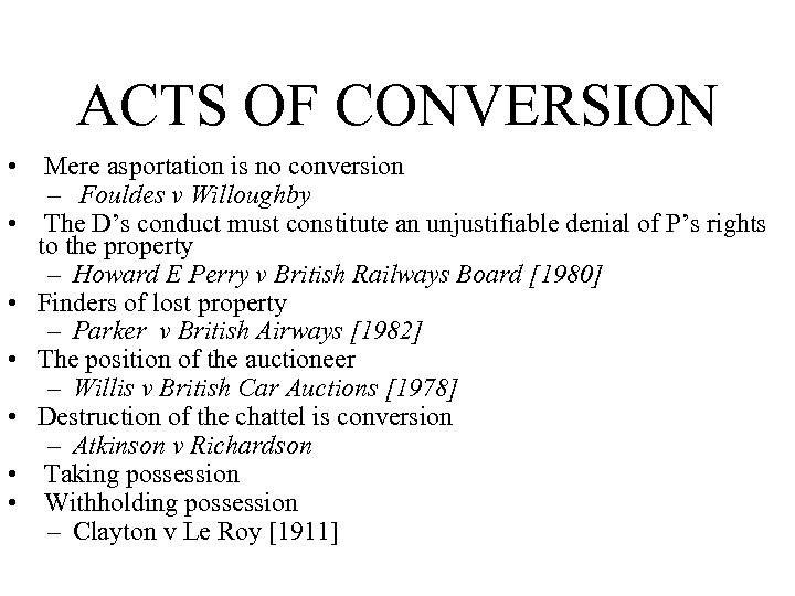 ACTS OF CONVERSION • Mere asportation is no conversion – Fouldes v Willoughby •