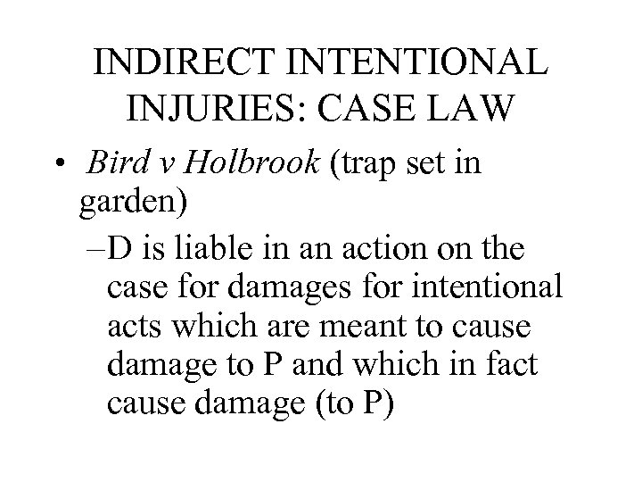 INDIRECT INTENTIONAL INJURIES: CASE LAW • Bird v Holbrook (trap set in garden) –