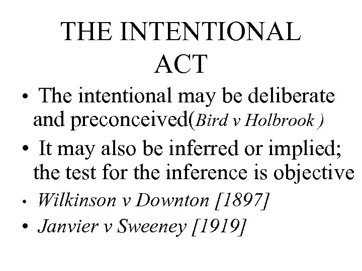 THE INTENTIONAL ACT • The intentional may be deliberate and preconceived(Bird v Holbrook )