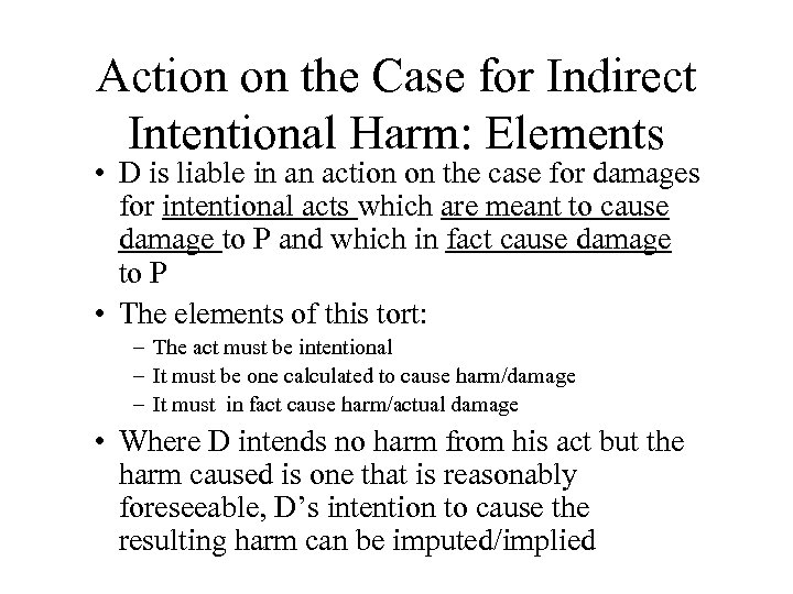 Action on the Case for Indirect Intentional Harm: Elements • D is liable in