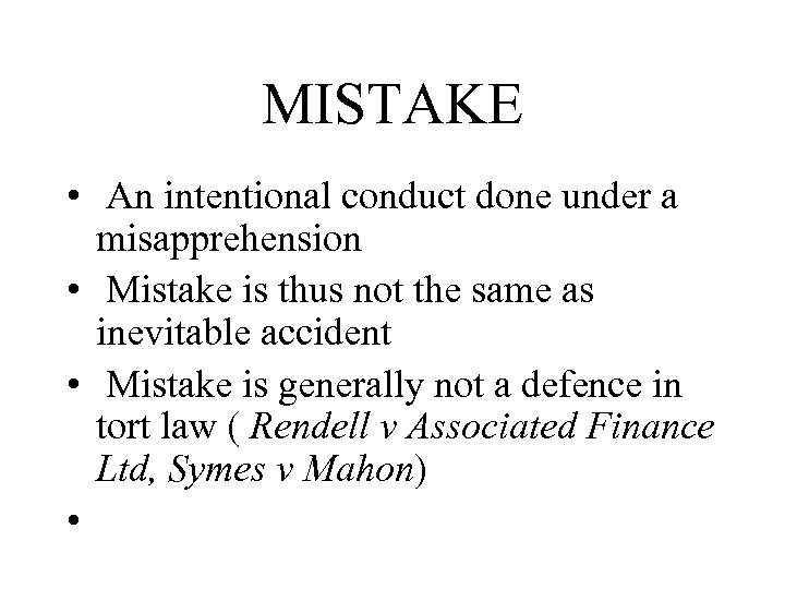 MISTAKE • An intentional conduct done under a misapprehension • Mistake is thus not