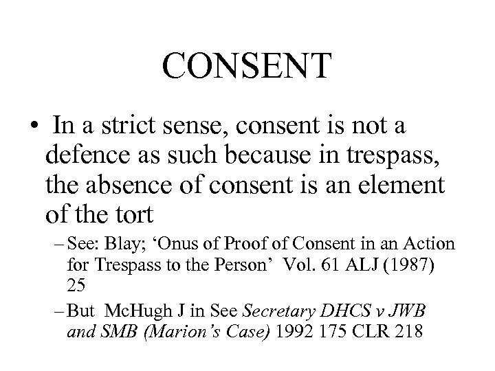 CONSENT • In a strict sense, consent is not a defence as such because