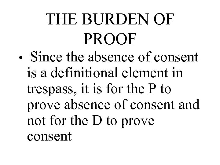 THE BURDEN OF PROOF • Since the absence of consent is a definitional element