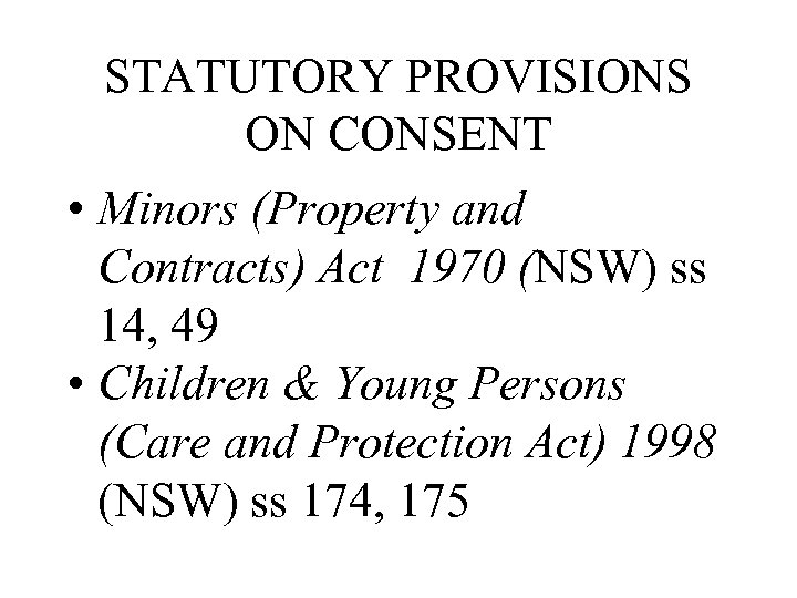 STATUTORY PROVISIONS ON CONSENT • Minors (Property and Contracts) Act 1970 (NSW) ss 14,