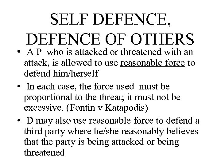 SELF DEFENCE, DEFENCE OF OTHERS • A P who is attacked or threatened with