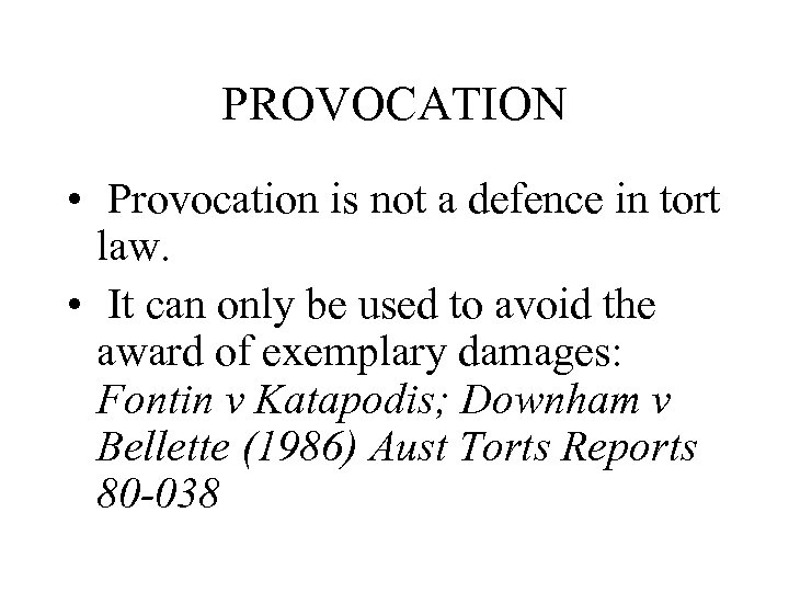 PROVOCATION • Provocation is not a defence in tort law. • It can only