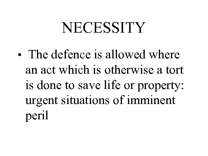 NECESSITY • The defence is allowed where an act which is otherwise a tort