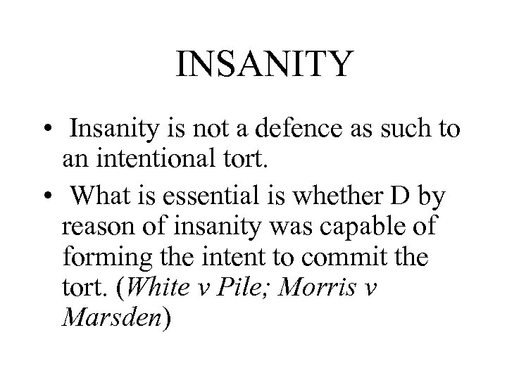  INSANITY • Insanity is not a defence as such to an intentional tort.