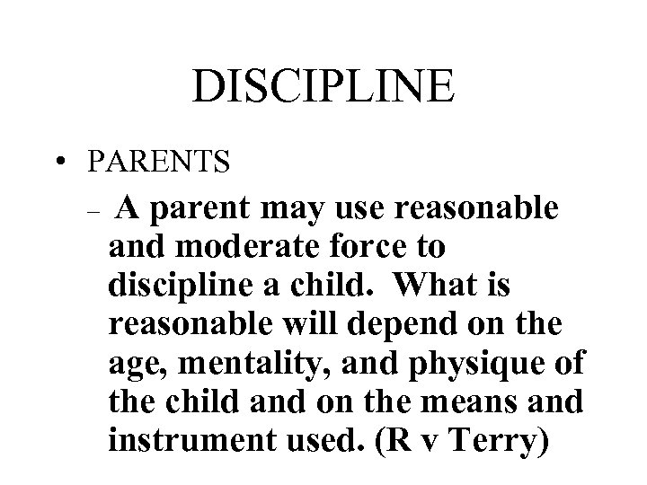 DISCIPLINE • PARENTS – A parent may use reasonable and moderate force to discipline