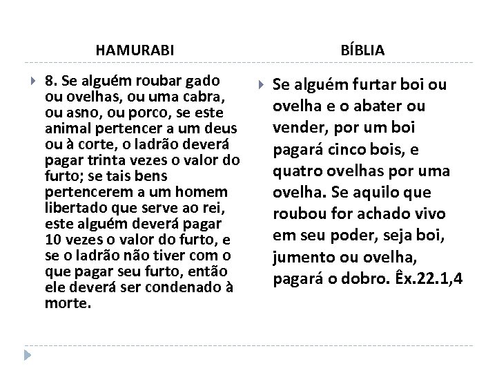 HAMURABI 8. Se alguém roubar gado ou ovelhas, ou uma cabra, ou asno, ou