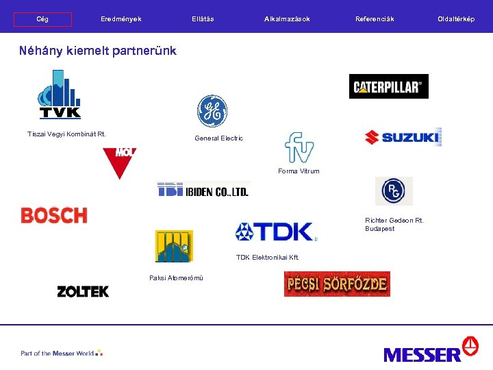 Cég Eredmények Alkalmazások Ellátás Referenciák Néhány kiemelt partnerünk Tiszai Vegyi Kombinát Rt. General Electric