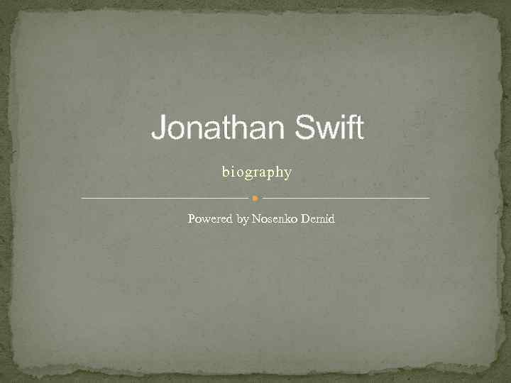 Jonathan Swift biography Powered by Nosenko Demid 