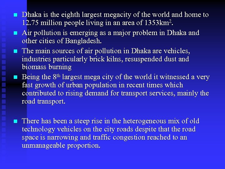 n n n Dhaka is the eighth largest megacity of the world and home