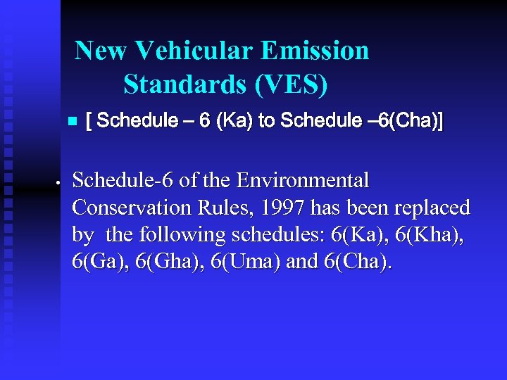  New Vehicular Emission Standards (VES) n • [ Schedule – 6 (Ka) to
