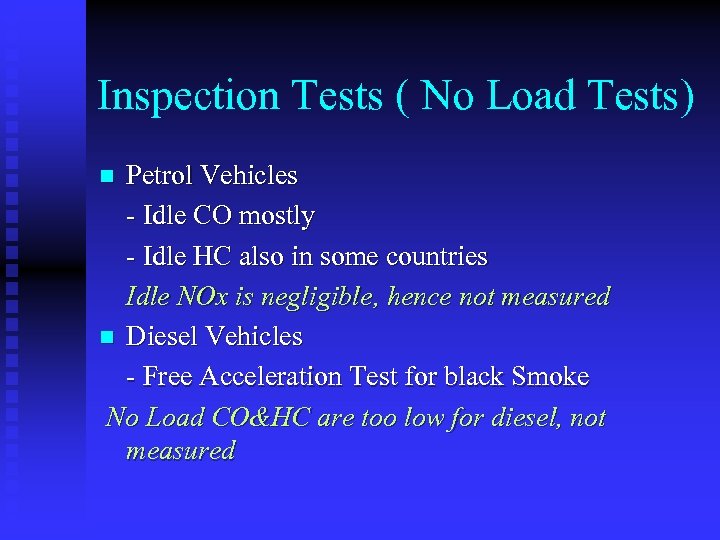 Inspection Tests ( No Load Tests) Petrol Vehicles - Idle CO mostly - Idle