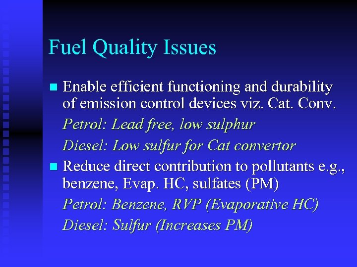 Fuel Quality Issues Enable efficient functioning and durability of emission control devices viz. Cat.
