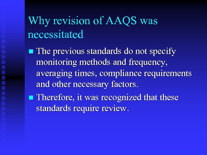 Why revision of AAQS was necessitated The previous standards do not specify monitoring methods