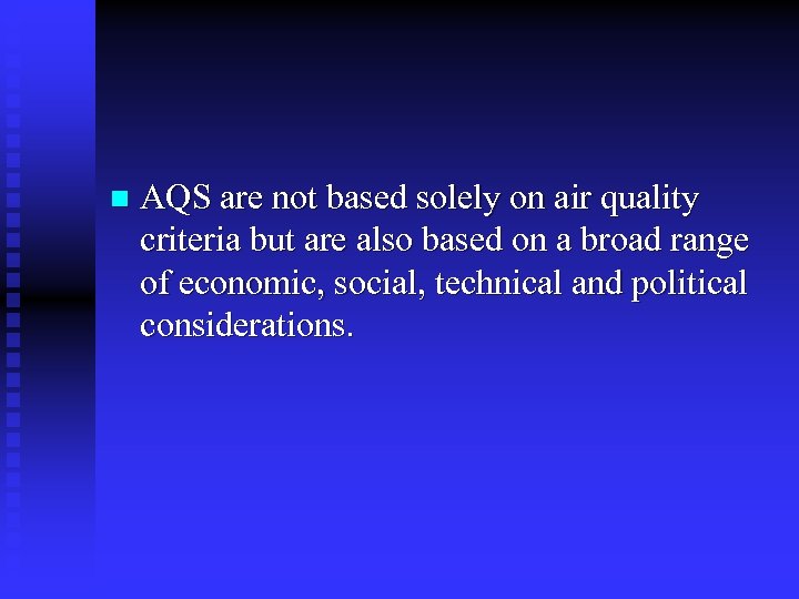 n AQS are not based solely on air quality criteria but are also based