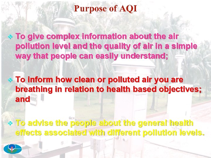 Purpose of AQI v To give complex information about the air pollution level and