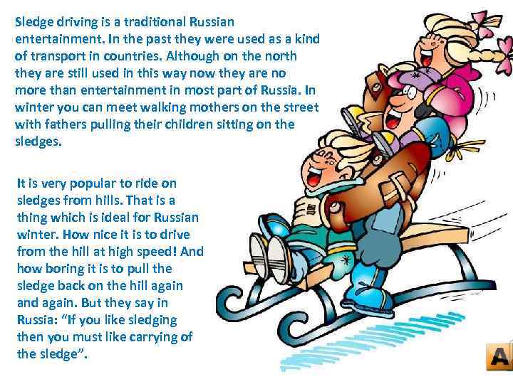 Sledge driving is a traditional Russian entertainment. In the past they were used as