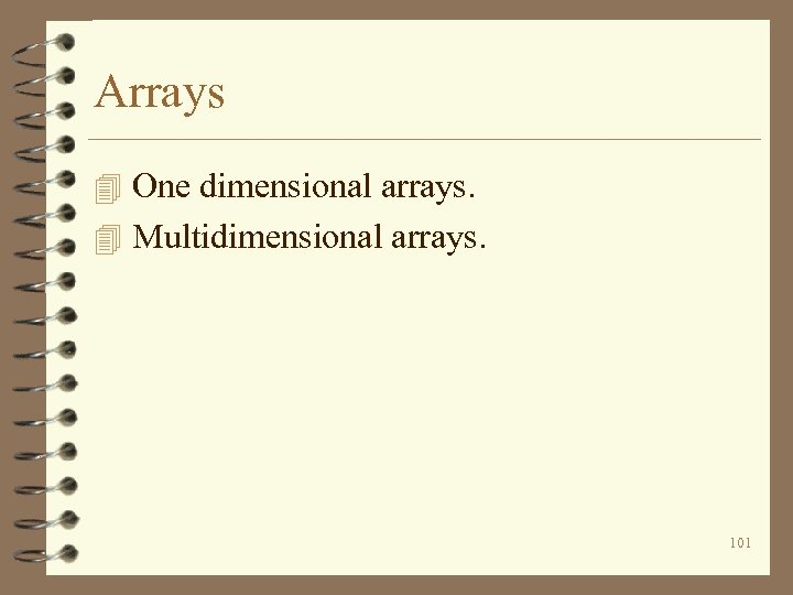 Arrays 4 One dimensional arrays. 4 Multidimensional arrays. 101 