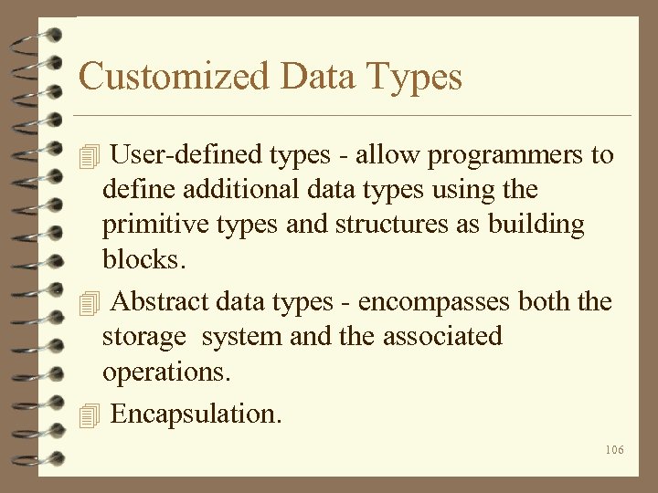 Customized Data Types 4 User-defined types - allow programmers to define additional data types