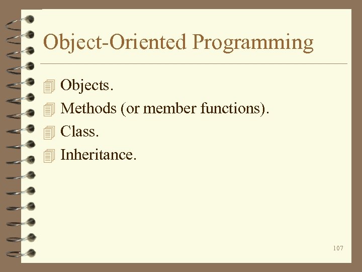 Object-Oriented Programming 4 Objects. 4 Methods (or member functions). 4 Class. 4 Inheritance. 107