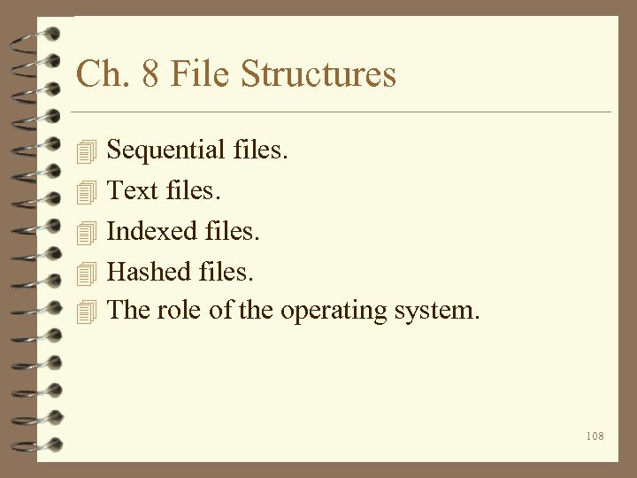 Ch. 8 File Structures 4 Sequential files. 4 Text files. 4 Indexed files. 4