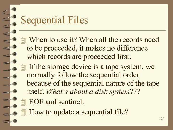 Sequential Files 4 When to use it? When all the records need to be