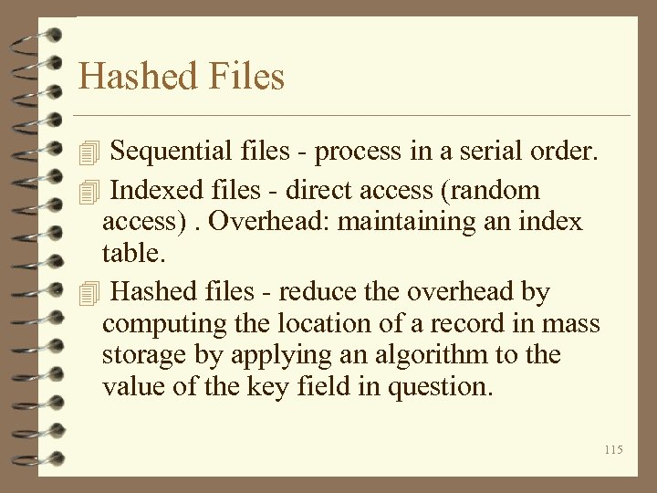 Hashed Files 4 Sequential files - process in a serial order. 4 Indexed files