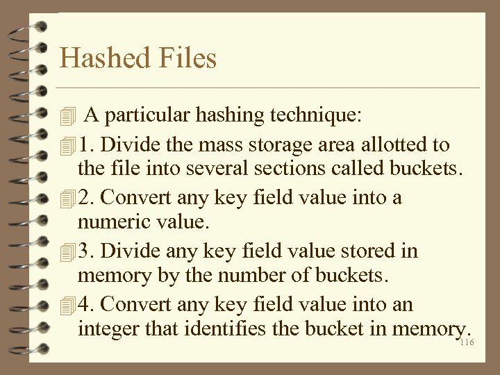 Hashed Files 4 A particular hashing technique: 4 1. Divide the mass storage area