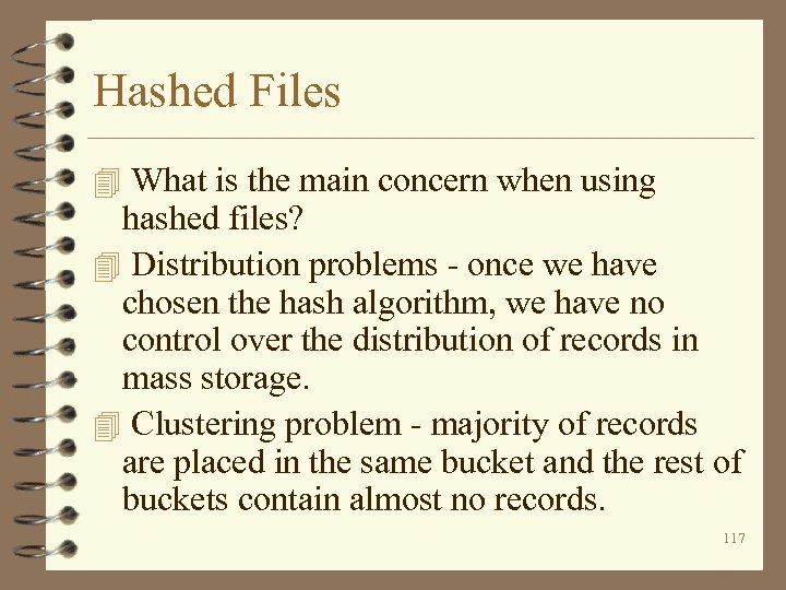 Hashed Files 4 What is the main concern when using hashed files? 4 Distribution