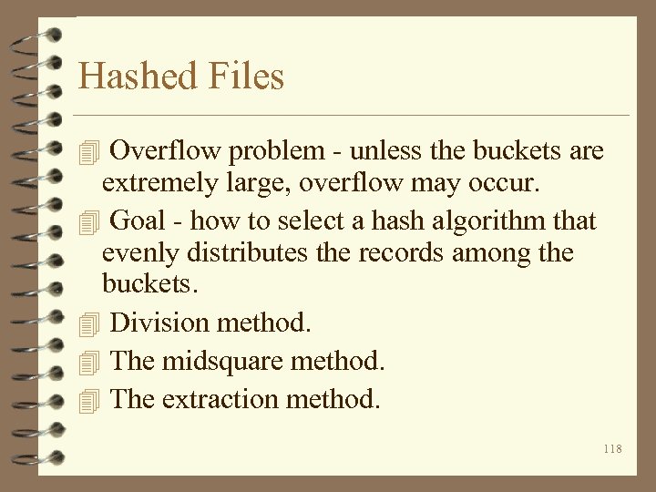 Hashed Files 4 Overflow problem - unless the buckets are extremely large, overflow may