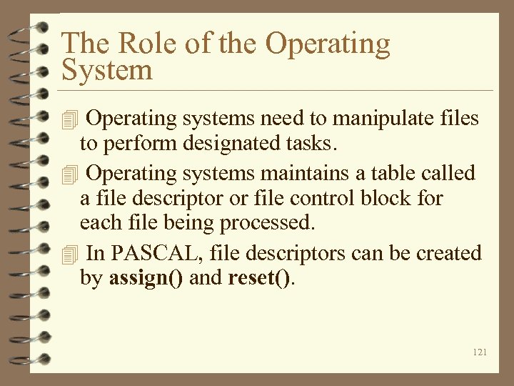 The Role of the Operating System 4 Operating systems need to manipulate files to