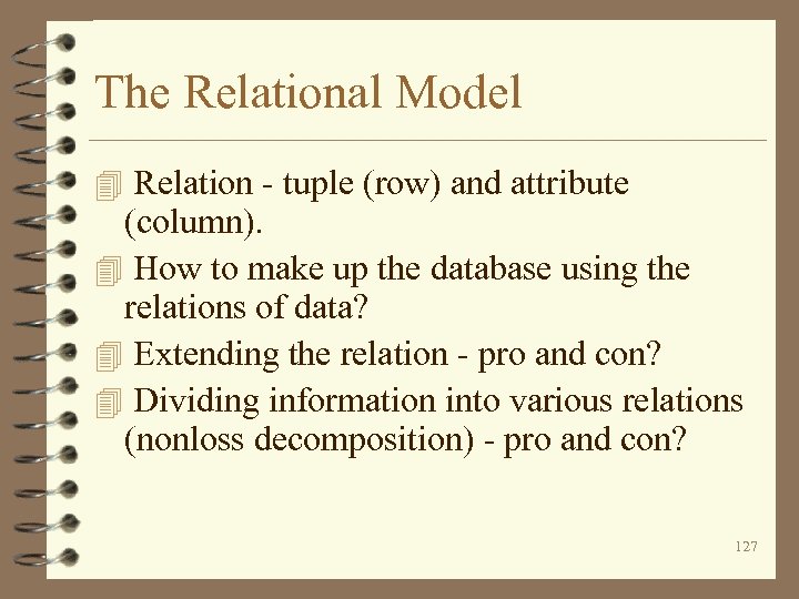 The Relational Model 4 Relation - tuple (row) and attribute (column). 4 How to