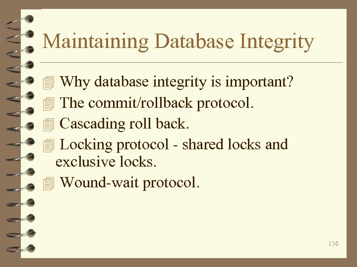 Maintaining Database Integrity Why database integrity is important? The commit/rollback protocol. Cascading roll back.