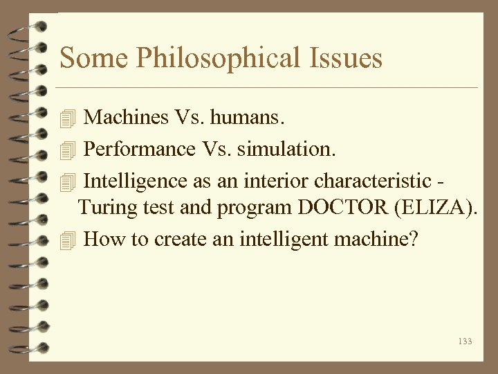 Some Philosophical Issues 4 Machines Vs. humans. 4 Performance Vs. simulation. 4 Intelligence as